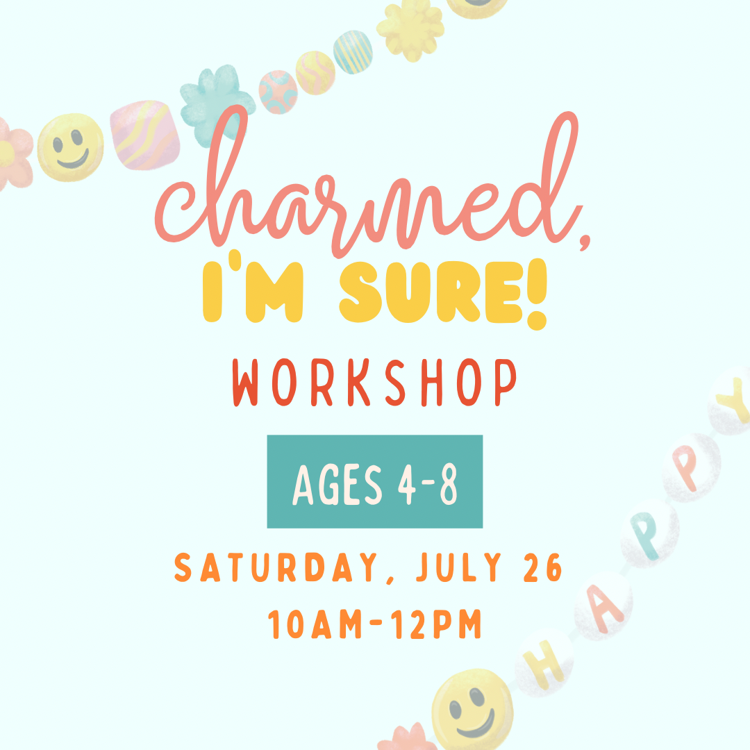 Charmed, I’m Sure! Workshop (Ages 4-8) Sat, July 26th 10am-12pm