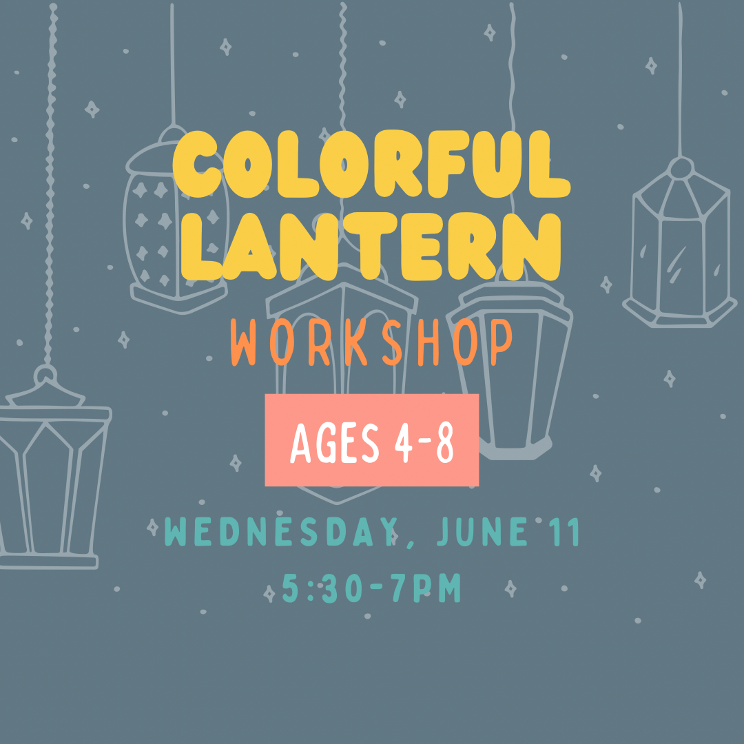 Colourful Lantern Workshop (Ages 4-8) Wed June 11th 5:30-7pm