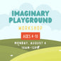 Imaginary Playground Workshop (Ages 4-10) Monday, Aug 4th 10am-12pm