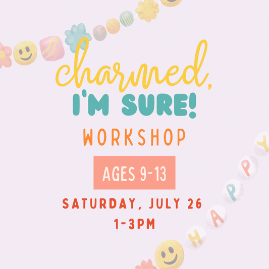 Charmed, I’m Sure! Workshop (Ages 9-13) Sat, July 26th 1-3pm