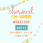 Charmed, I’m Sure! Workshop (Ages 4-8) Sat, July 26th 10am-12pm