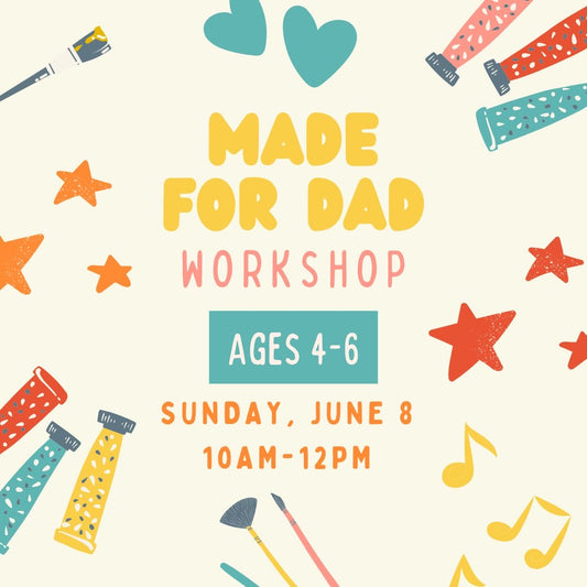 Made For Dad Workshop (Ages 4-6) Sun June 8th 10am-12pm