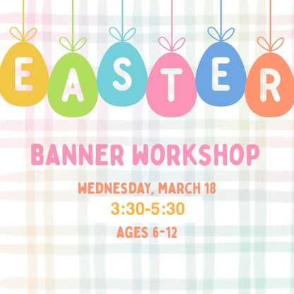 Easter Banner Workshop WED MAR 18 3:30-5:30PM (Ages 6-12)